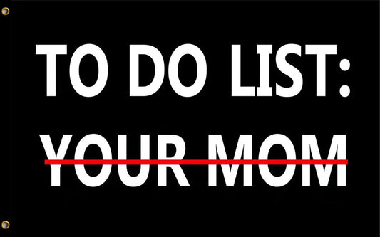 To Do List (Your Mom) Flag